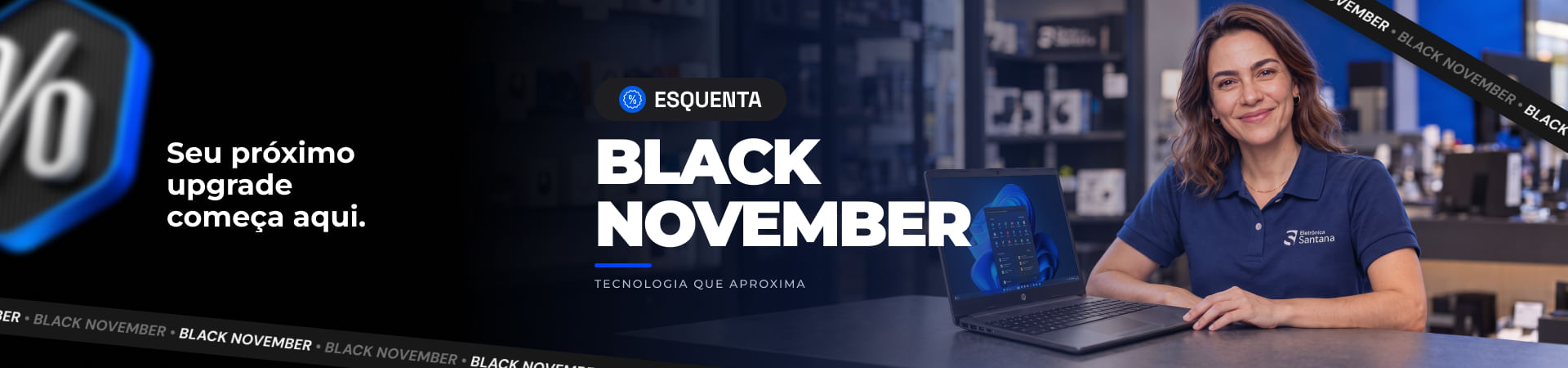 Black November Eletrônica Santana com ofertas em tecnologia, notebook e soluções para upgrade com condições especiais.
