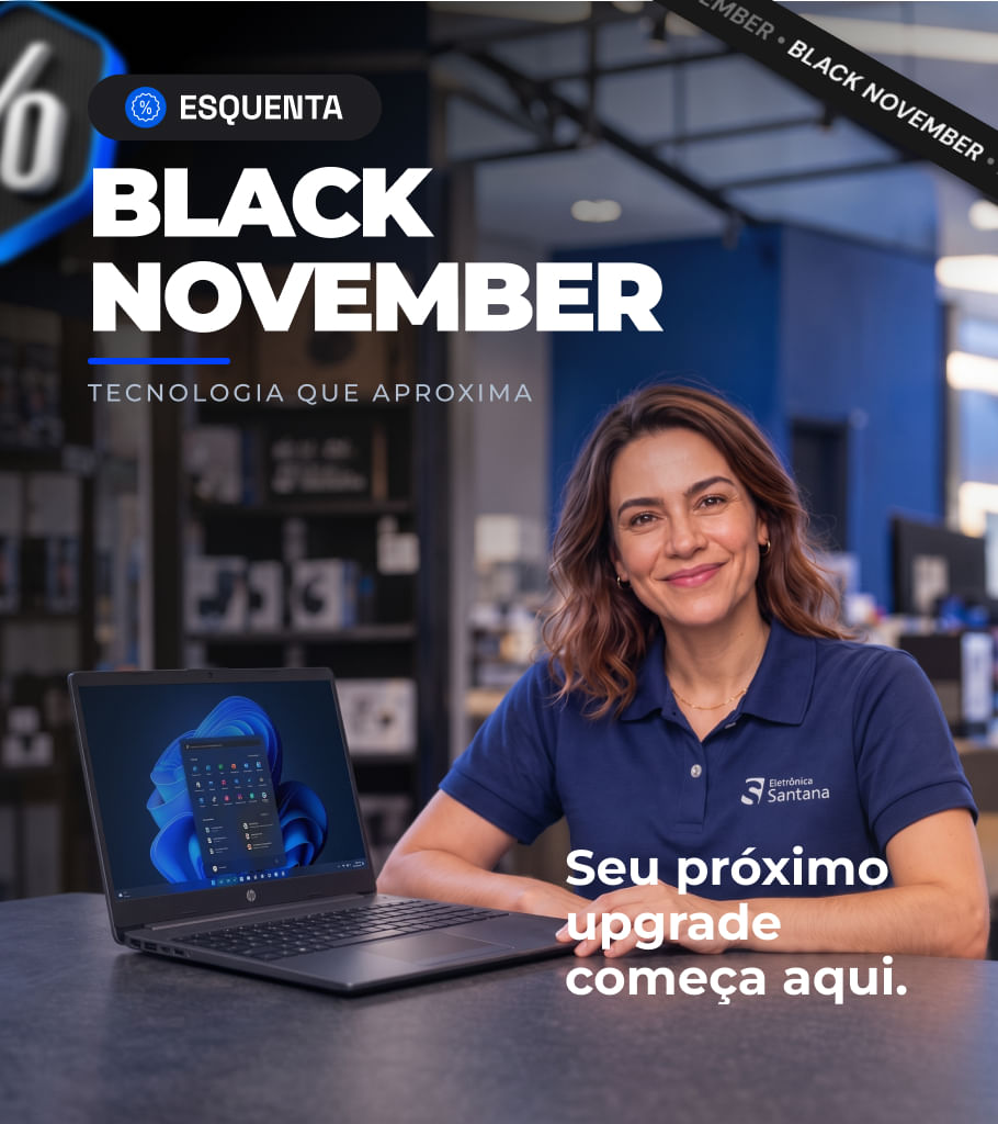 Black November Eletrônica Santana com ofertas em tecnologia, notebook e soluções para upgrade com condições especiais..